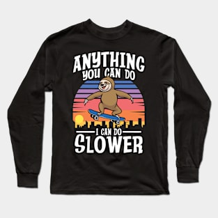 Anything You Can Do I Can Do Slower - Sloth Long Sleeve T-Shirt